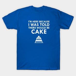 I Was Told There Would Be Cake T-Shirt